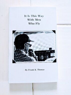 It Is This Way With Men Who Fly Frank K Thomas Signed 1995 1st Ed Softback